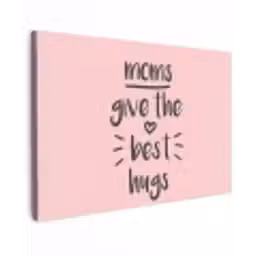 Spreuken - Moms give the best hugs - Quotes - Mama canvas 2cm klein -z3d