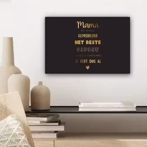 Spreuken - Quotes Mama Je Hebt Ons Al - Moeder - Moederdag cadeau voor mama - Goud canvas 2cm klein -sfeer6