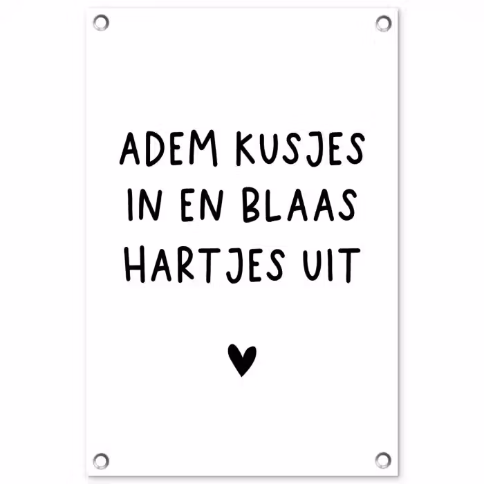 Adem kusjes in en blaas hartjes uit - Spreuken - Quotes tuinposter los doek klein -3d