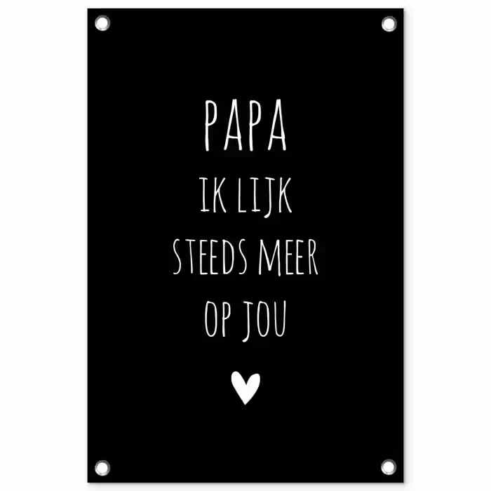 Papa ik lijk steeds meer op jou - Quotes - Stef Bos - Papa - Spreuken tuinposter los doek klein -3d