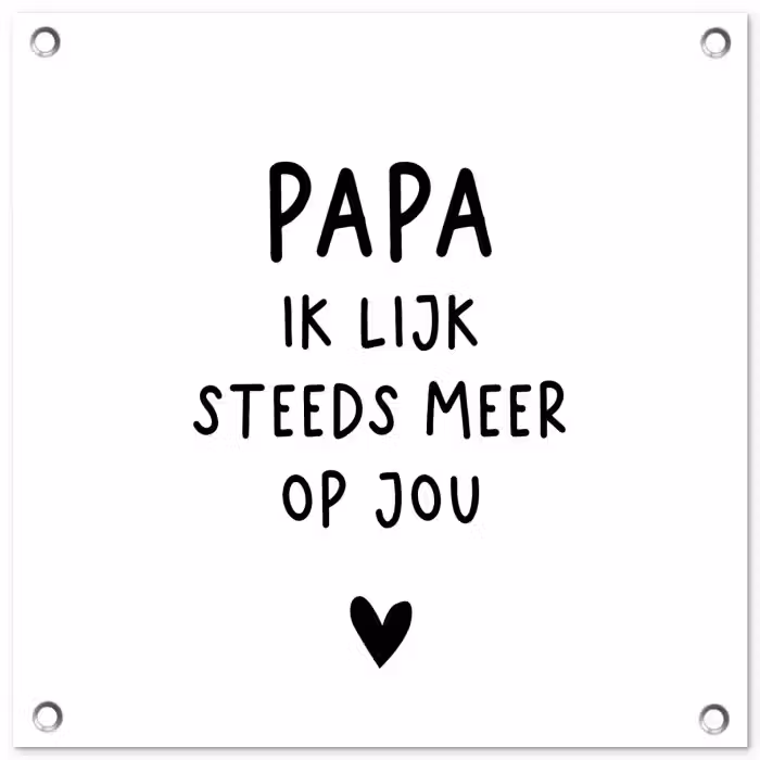Papa - Spreuken - Stef Bos - Papa ik lijk steeds meer op jou - Quotes tuinposter los doek klein -3d