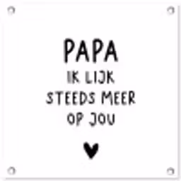 Papa - Spreuken - Stef Bos - Papa ik lijk steeds meer op jou - Quotes tuinposter los doek klein -3d