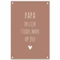 Papa ik lijk steeds meer op jou - Spreuken - Quotes - Stef Bos tuinposter los doek klein -3d