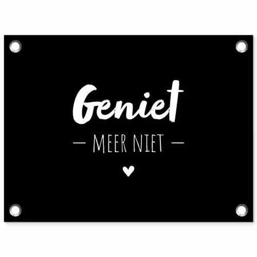 Geniet meer niet - Quotes - Genieten - Tekst tuinposter los doek klein -3d