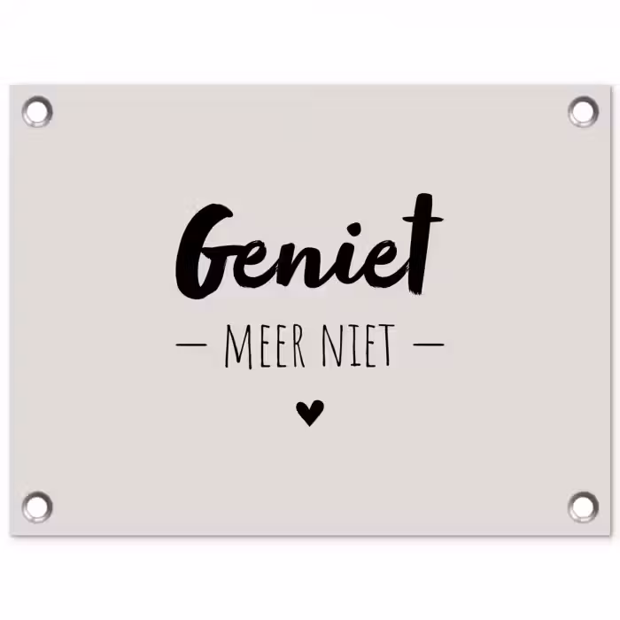 Geniet, meer niet - Quotes - Tekst - Genieten tuinposter los doek klein -3d