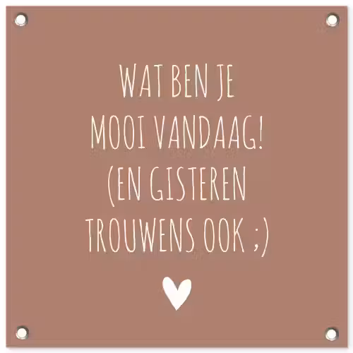 Wat ben je mooi vandaag - Spreuken - Quotes tuinposter los doek klein -3d