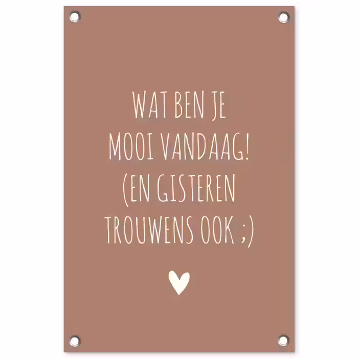 Wat ben je mooi vandaag - Quotes - Spreuken tuinposter los doek klein -3d