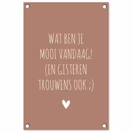 Wat ben je mooi vandaag - Quotes - Spreuken tuinposter los doek klein -3d