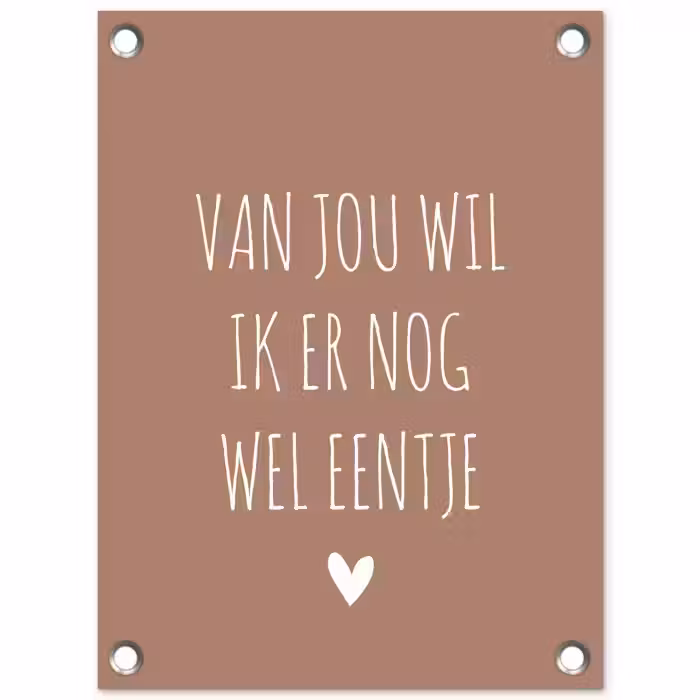 Van jou wil ik er nog wel eentje - Spreuken - Quotes tuinposter los doek klein -3d