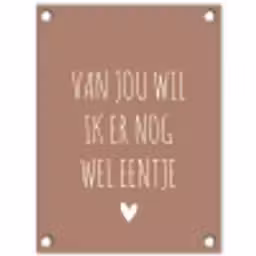 Van jou wil ik er nog wel eentje - Spreuken - Quotes tuinposter los doek klein -3d