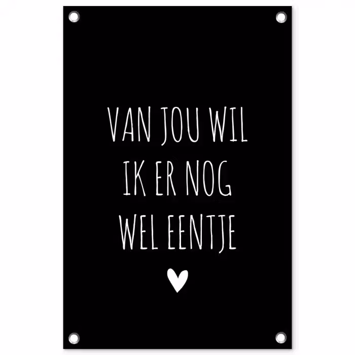 Van jou wil ik er nog wel eentje - Quotes - Spreuken tuinposter los doek klein -3d