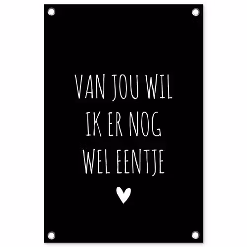 Van jou wil ik er nog wel eentje - Quotes - Spreuken tuinposter los doek klein -3d