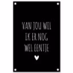 Van jou wil ik er nog wel eentje - Quotes - Spreuken tuinposter los doek klein -3d
