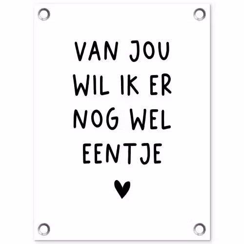 Van jou wil ik er nog wel eentje - Quotes - Spreuken tuinposter los doek klein -3d