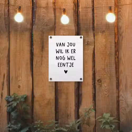 Van jou wil ik er nog wel eentje - Quotes - Spreuken tuinposter los doek klein -sfeer1