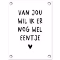 Van jou wil ik er nog wel eentje - Quotes - Spreuken tuinposter los doek klein -3d