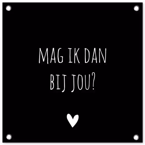 Mag ik dan bij jou - Spreuken - Quotes - Claudia de Breij tuinposter los doek klein -3d