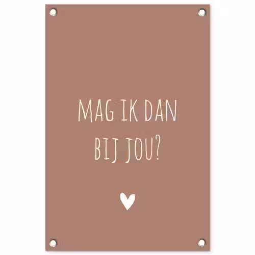 Mag ik dan bij jou - Quotes - Spreuken - Claudia de Breij tuinposter los doek klein -3d