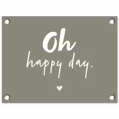 Oh happy day - Quotes - Tekst - Zomer tuinposter los doek klein -3d