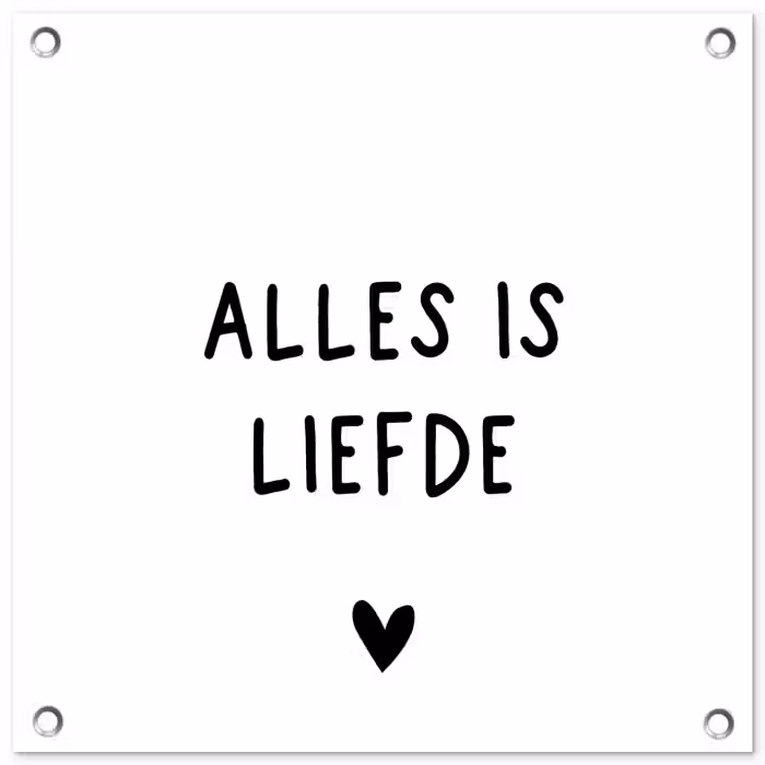 Spreuken - Alles is liefde - Bløf - Quotes tuinposter los doek klein -3d