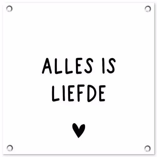 Spreuken - Alles is liefde - Bløf - Quotes tuinposter los doek klein -3d
