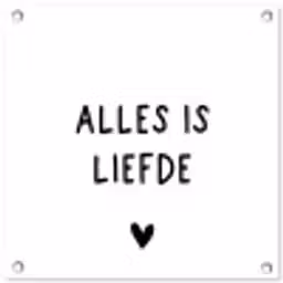 Spreuken - Alles is liefde - Bløf - Quotes tuinposter los doek klein -3d