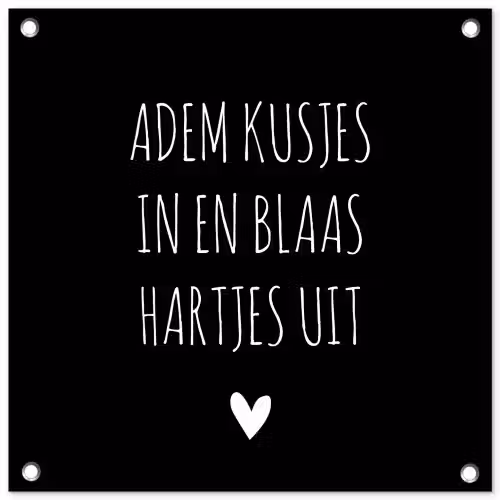 Spreuken - Adem kusjes in en blaas hartjes uit - Quotes tuinposter los doek klein -3d