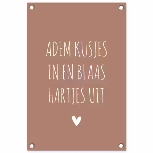 Spreuken - Adem kusjes in en blaas hartjes uit - Quotes tuinposter los doek klein -3d