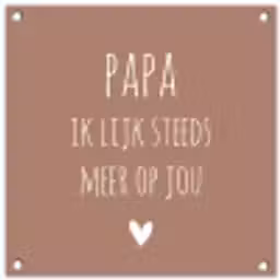 Spreuken - Papa ik lijk steeds meer op jou - Quotes - Papa - Stef Bos tuinposter los doek klein -3d