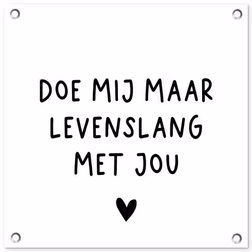 Spreuken - Doe mij maar levenslang met jou - Quotes tuinposter los doek klein -3d