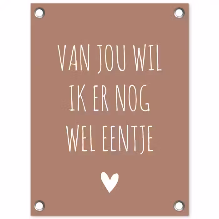 Spreuken - Van jou wil ik er nog wel eentje - Quotes tuinposter los doek klein -3d