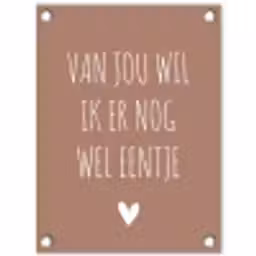 Spreuken - Van jou wil ik er nog wel eentje - Quotes tuinposter los doek klein -3d