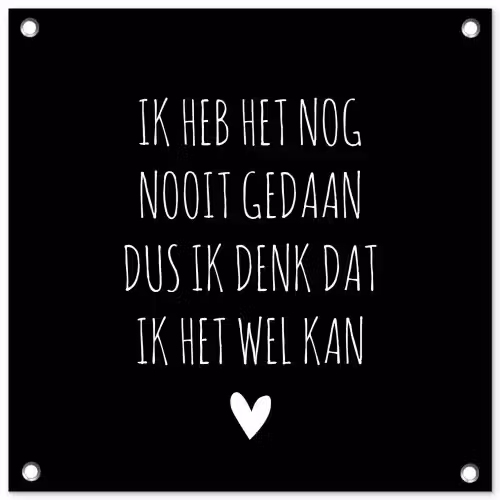 Spreuken - Ik heb het nog nooit gedaan dus - Quotes tuinposter los doek klein -3d