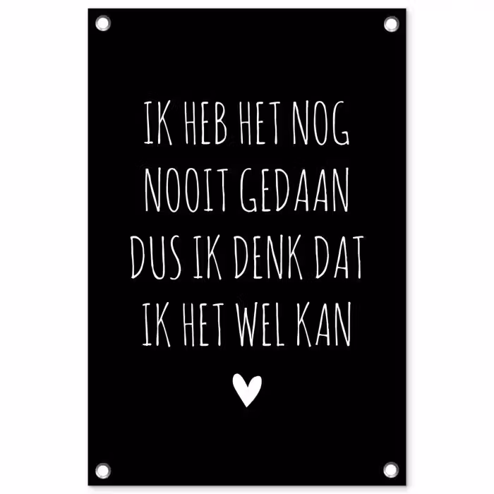 Spreuken - Ik heb het nog nooit gedaan dus - Quotes tuinposter los doek klein -3d