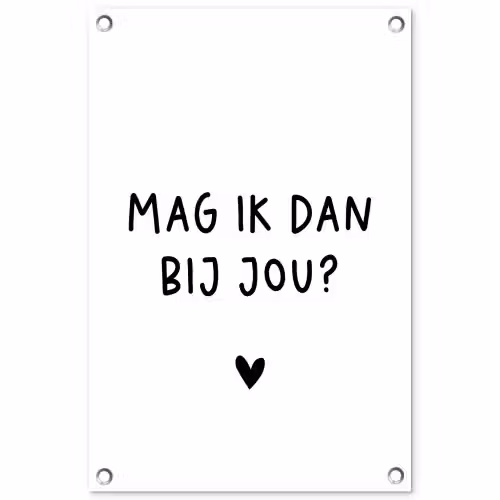 Spreuken - Mag ik dan bij jou - Quotes - Claudia de Breij tuinposter los doek klein -3d