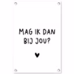 Spreuken - Mag ik dan bij jou - Quotes - Claudia de Breij tuinposter los doek klein -3d
