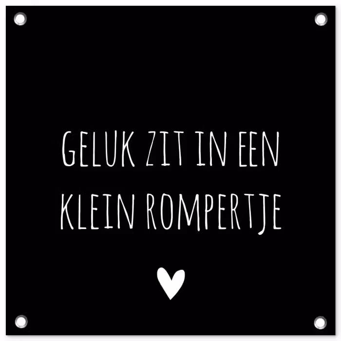 Spreuken - Quotes - Geluk zit in een klein rompertje tuinposter los doek klein -3d