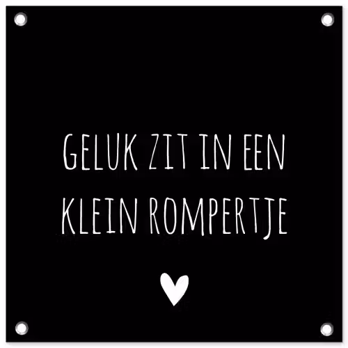 Spreuken - Quotes - Geluk zit in een klein rompertje tuinposter los doek klein -3d