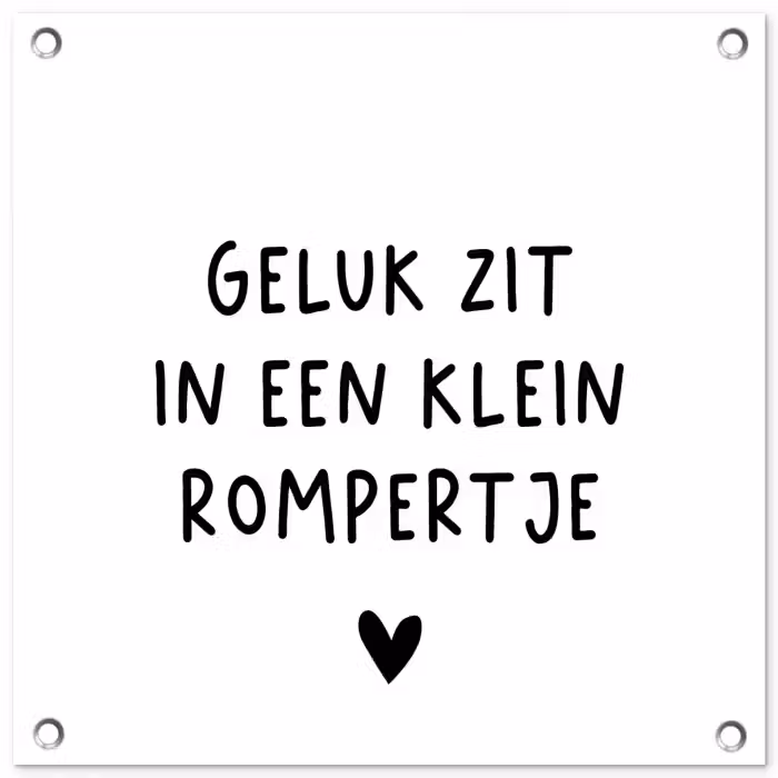 Spreuken - Quotes - Geluk zit in een klein rompertje tuinposter los doek klein -3d