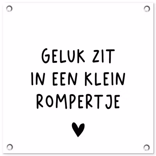Spreuken - Quotes - Geluk zit in een klein rompertje tuinposter los doek klein -3d