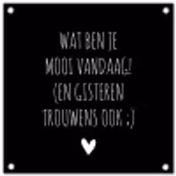 Spreuken - Quotes - Wat ben je mooi vandaag tuinposter los doek klein -3d
