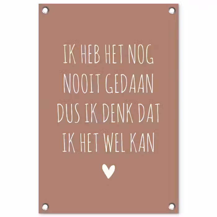 Spreuken - Quotes - Ik heb het nog nooit gedaan dus tuinposter los doek klein -3d