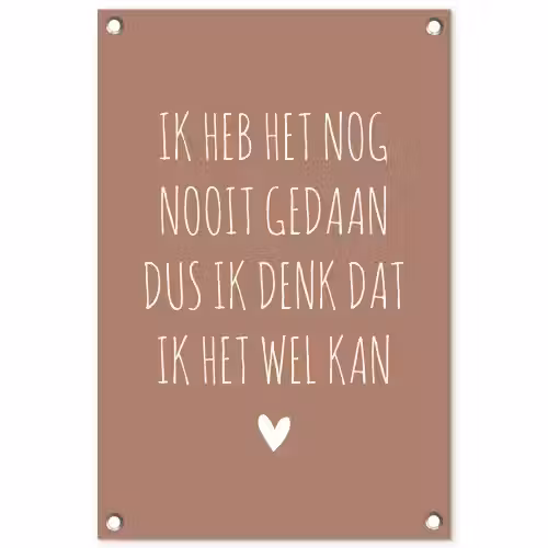 Spreuken - Quotes - Ik heb het nog nooit gedaan dus tuinposter los doek klein -3d