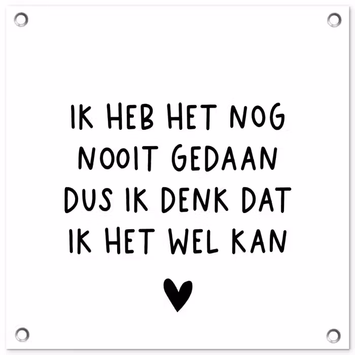 Spreuken - Quotes - Ik heb het nog nooit gedaan dus tuinposter los doek klein -3d