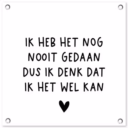 Spreuken - Quotes - Ik heb het nog nooit gedaan dus tuinposter los doek klein -3d