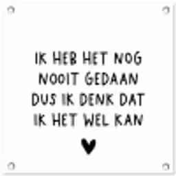 Spreuken - Quotes - Ik heb het nog nooit gedaan dus tuinposter los doek klein -3d