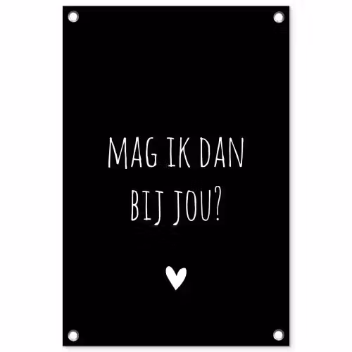 Spreuken - Quotes - Mag ik dan bij jou - Claudia de Breij tuinposter los doek klein -3d