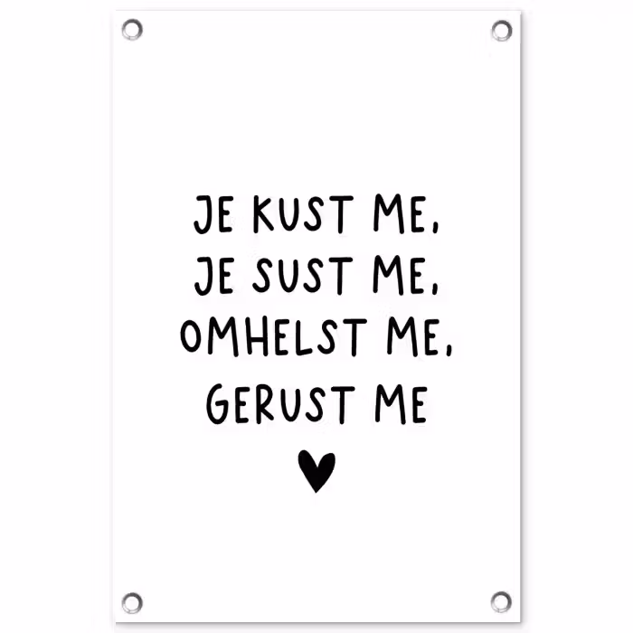 Spreuken - Quotes - Je kust je je sust me - Maaike Ouboter tuinposter los doek klein -3d