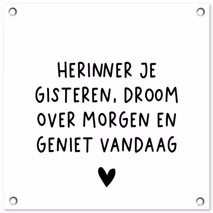 Spreuken - Herinner je gisteren droom over morgen en geniet vandaag - Quotes tuinposter los doek klein -3d