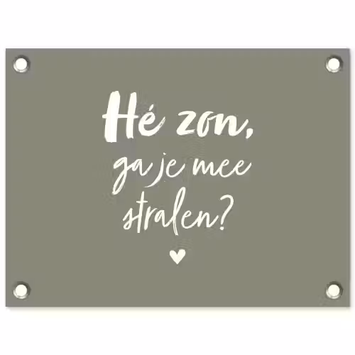 Spreuken - Zomer - Hé zon, ga je mee stralen? - Zon - Tekst tuinposter los doek klein -3d